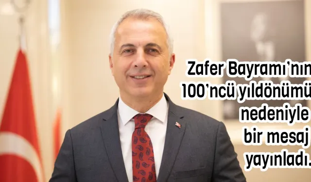 Zafer Bayramı’nın 100’ncü yıldönümü nedeniyle bir mesaj yayınladı.