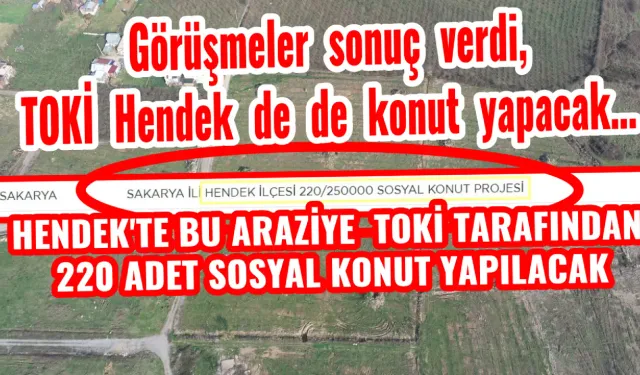Görüşmeler sonuç verdi, TOKİ Hendek de de konut yapacak…