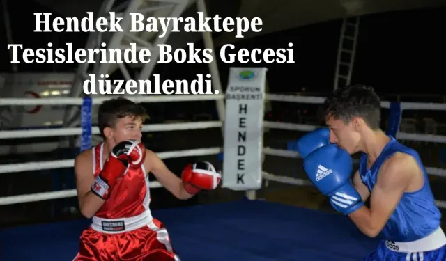 Hendek Bayraktepe Tesislerinde Boks Gecesi düzenlendi.