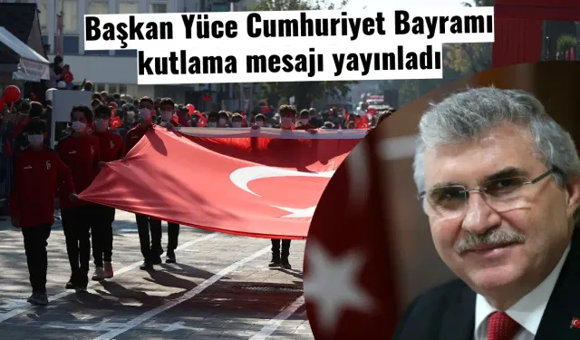 Başkan Yüce Cumhuriyet Bayramı kutlama mesajı yayınladı