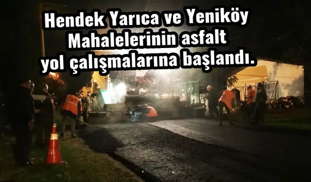 Hendek Yarıca ve Yeniköy Mahallelerinin asfalt yol çalışmalarına başlandı.