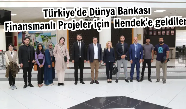 Türkiye'de Dünya Bankası Finansmanlı Projeler için Hendek’e geldiler.