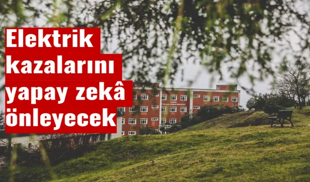 Elektrik kazalarını yapay zekâ önleyecek