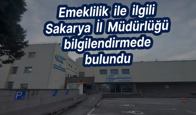 Emeklilik  ile  ilgili Sakarya  İl  Müdürlüğü bilgilendirmede bulundu