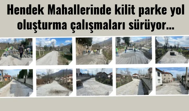 Hendek Mahallerinde kilit parke yol oluşturma çalışmaları sürüyor…