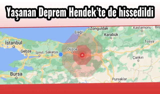 Yaşanan Deprem Hendek’te de hissedildi