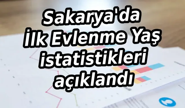 Sakarya'da İlk Evlenme Yaş istatistikleri açıklandı