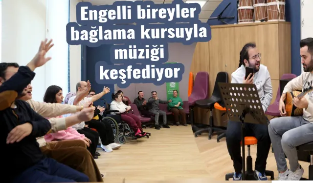 Engelli bireyler bağlama kursuyla müziği keşfediyor