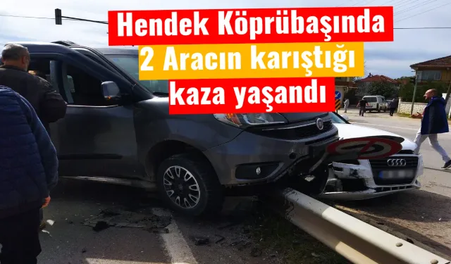 Hendek Köprübaşında 2 Aracın karıştığı kaza yaşandı