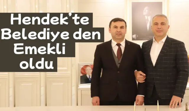 Hendek’te Belediye den Emekli oldu