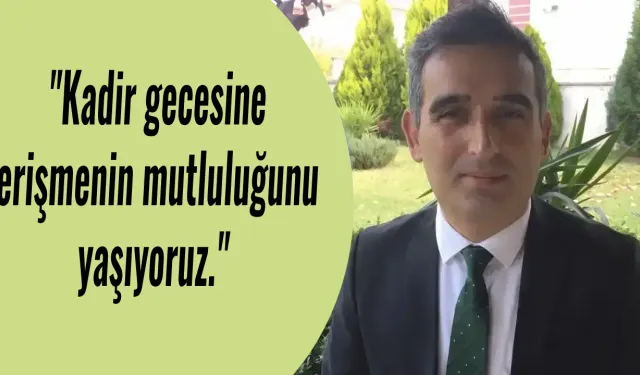 Kadir gecesine erişmenin mutluluğunu yaşıyoruz.