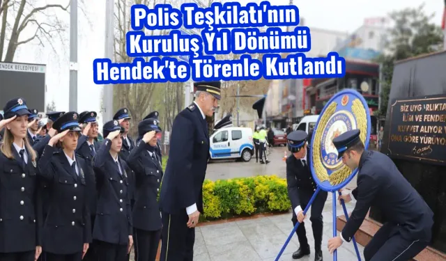 Polis Teşkilatı'nın Kuruluş Yıl Dönümü Hendek'te Törenle Kutlandı