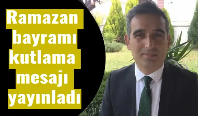 Ramazan bayramı kutlama mesajı yayınladı