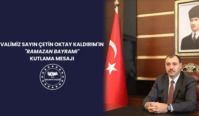 Vali Çetin Oktay Kaldırım Ramazan Bayramı Kutlama Mesajı yayınladı.