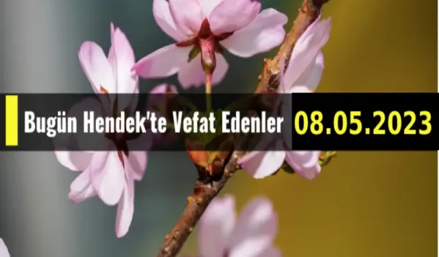 Bugün Hendek'te Vefat Edenler 08 - 05 - 2023