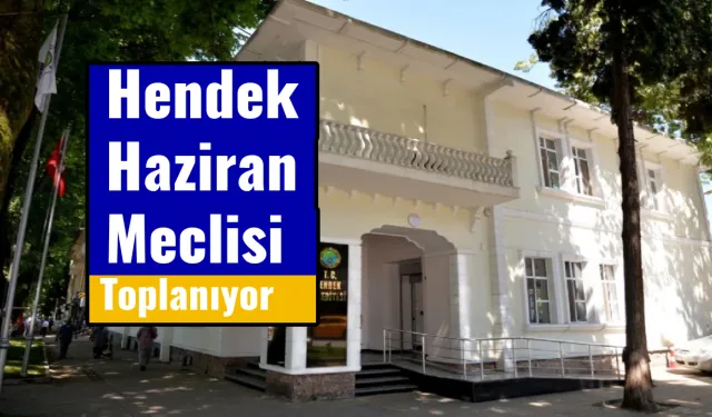 Hendek Haziran Meclisi Toplanıyor