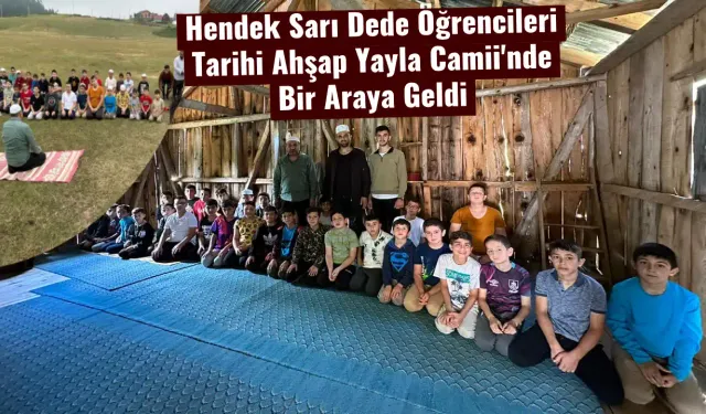 Hendek Sarı Dede Öğrencileri Tarihi Ahşap Yayla Camii'nde Bir Araya Geldi