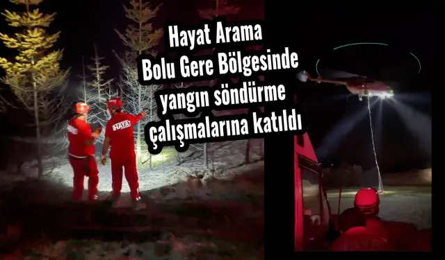 Hayat Arama Bolu Gerede Bölgesinde yangın söndürme çalışmalarına katıldı