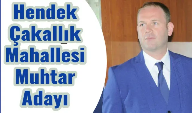 Hendek Çakallık Mahallesi Muhtar Adayı