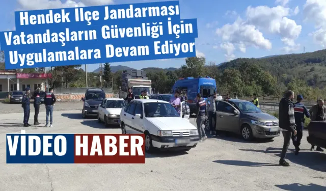 Hendek İlçe Jandarması Vatandaşların Güvenliği İçin Uygulamalara Devam Ediyor