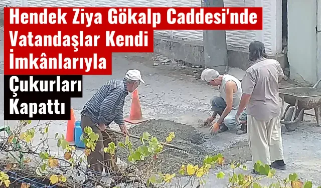 Hendek Ziya Gökalp Caddesinde Vatandaşlar Kendi İmkânlarıyla Çukurları Kapattı