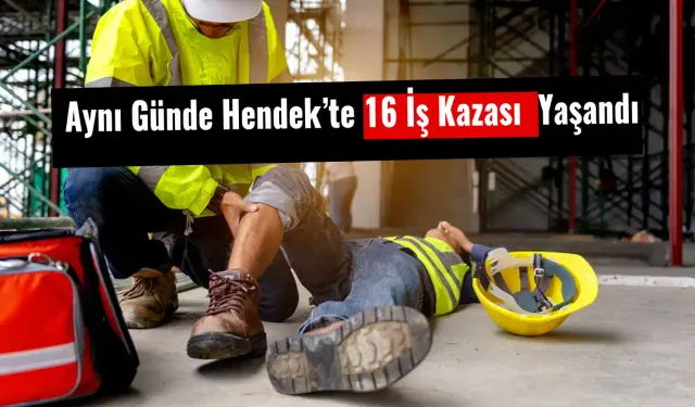 Aynı Günde Hendek’te 16 İş Kazası Yaşandı.