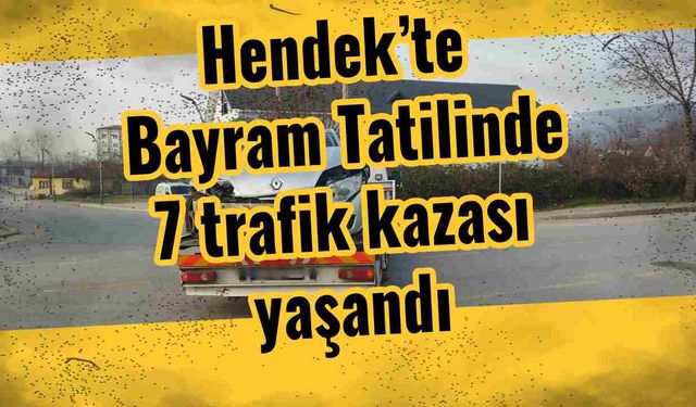 Hendek’te Bayram Tatilinde 7 trafik kazası yaşandı