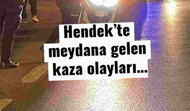 Hendek’te meydana gelen kaza olayları…