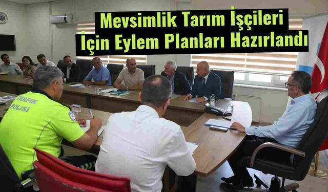 Mevsimlik Tarım İşçileri İçin Eylem Planları Hazırlandı