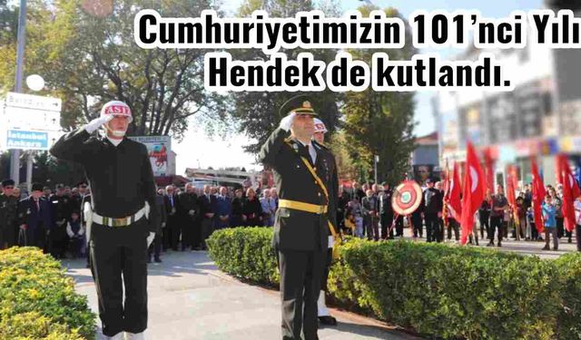 Cumhuriyetimizin 101’inci Yılı Hendek de kutlandı.