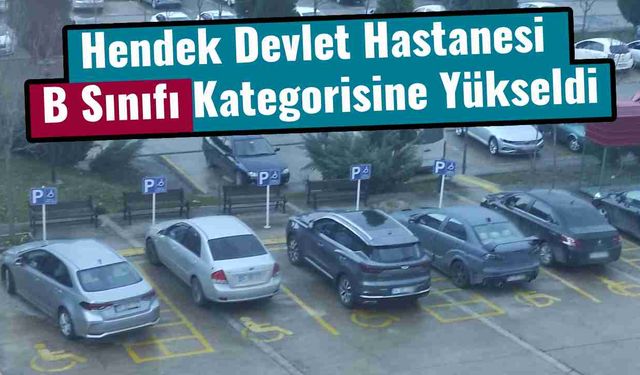 Hendek Devlet Hastanesi B Sınıfı Kategorisine Yükseldi