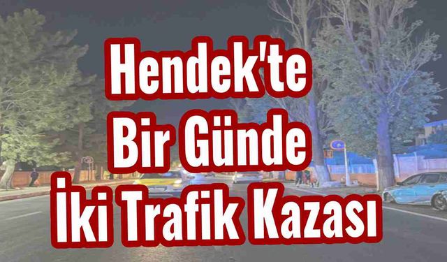 Hendek'te Bir Günde İki Trafik Kazası