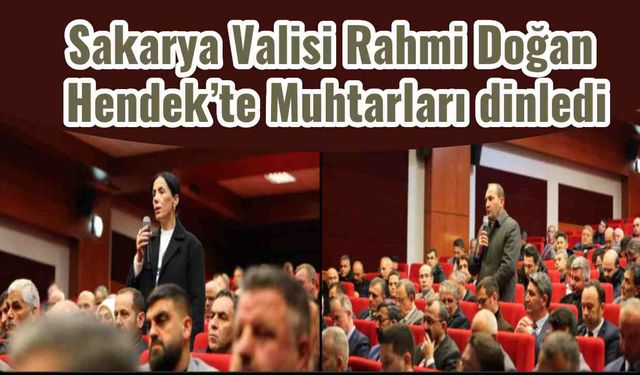 Sakarya Valisi Rahmi Doğan Hendek’te Muhtarları dinledi