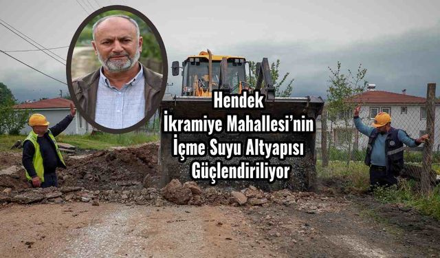 Hendek İkramiye Mahallesi’nin İçme Suyu Altyapısı Güçlendiriliyor