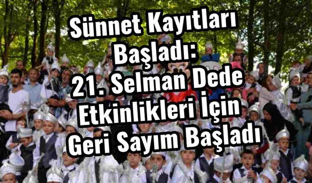 Sünnet Kayıtları Başladı: 21. Selman Dede Etkinlikleri İçin Geri Sayım Başladı