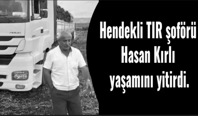 Hendekli TIR Şoförü KIRLI Hayatını Kaybetti