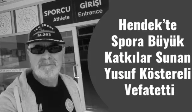 Hendek’te  Spora Büyük  Katkılar Sunan  Yusuf Köstereli  Vefat etti