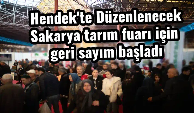 Hendek'te Düzenlenecek Sakarya tarım fuarı için geri sayım başladı
