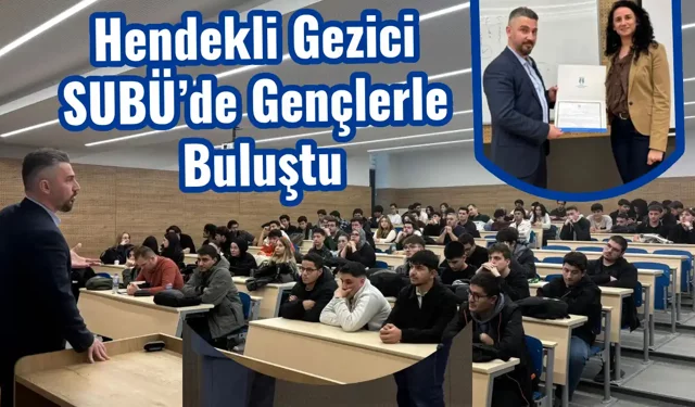 Hendekli Gezici SUBÜ’de Gençlerle Buluştu