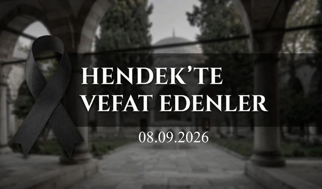 Hendek’te Vefat Edenler 8 Eylül 2026