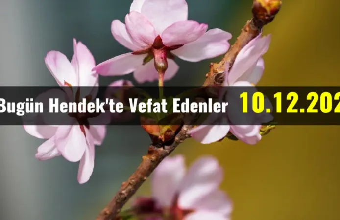 Hendek'te Vefat Edenler 10 - 12 - 2023