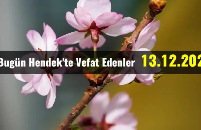Hendek'te Vefat Edenler 13 - 12 - 2025