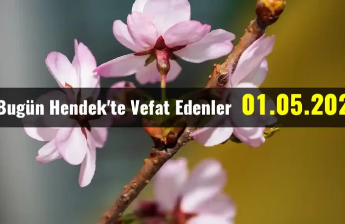 Hendek'te Vefat Edenler 01 - 05 - 2026