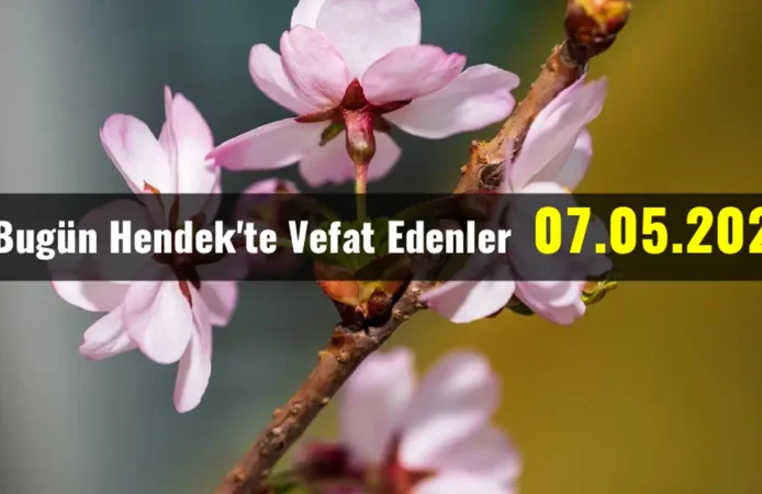 Hendek'te Vefat Edenler 07 - 05 - 2026