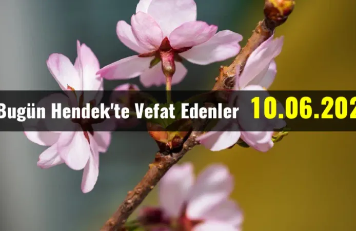 Hendek’te Vefat Edenler 10 - 06 - 2026