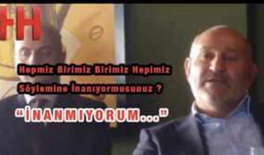 Hendek'te olmaz ama, Bu söyleme İNANMIYORUM...
