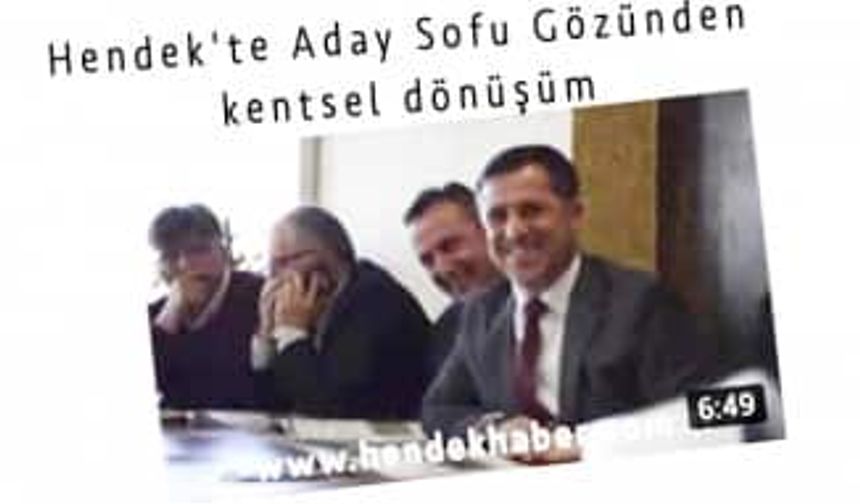 Hendek'te Aday Sofu Gözünden kentsel dönüşüm