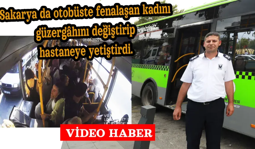 Sakarya da otobüste fenalaşan kadını güzergâhını değiştirip hastaneye yetiştirdi.