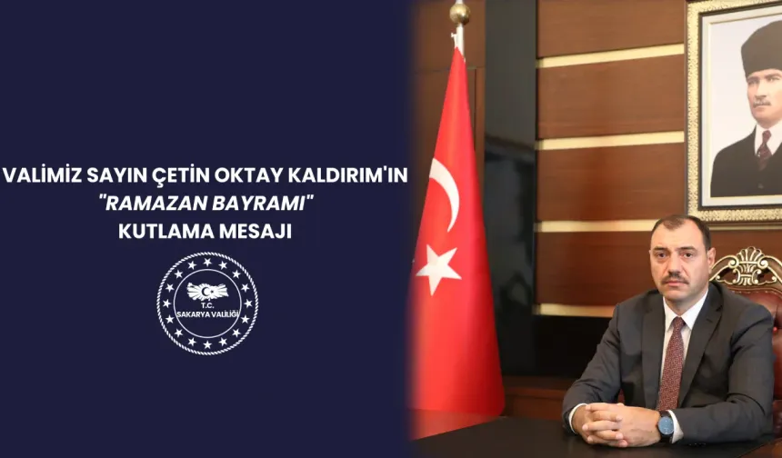 Vali Çetin Oktay Kaldırım Ramazan Bayramı Kutlama Mesajı yayınladı.