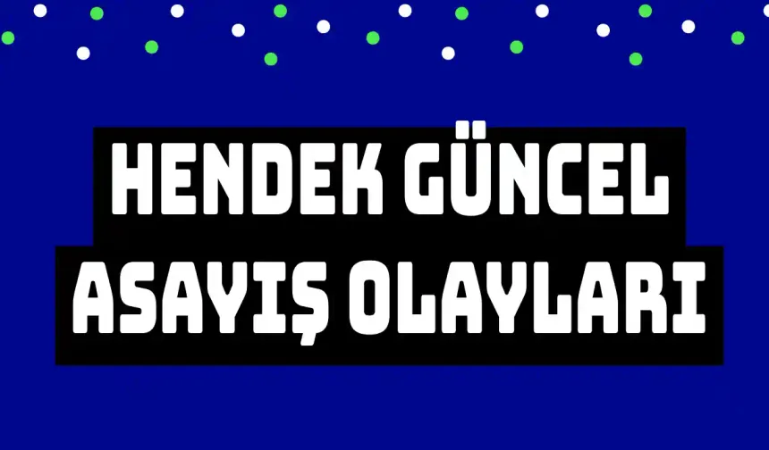 Hendek de meydana gelen asayiş olayları